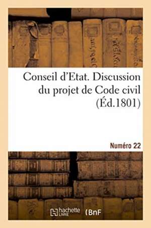 Conseil d'Etat. Discussion Du Projet de Code Civil. Numéro 22 de Collectif