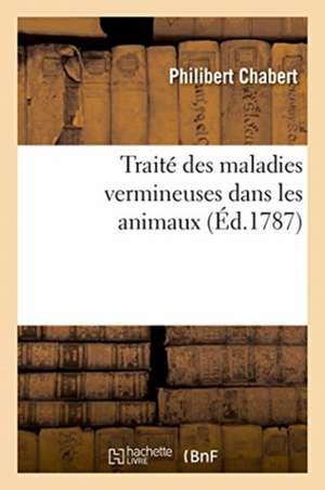 Traité Des Maladies Vermineuses Dans Les Animaux de Philibert Chabert