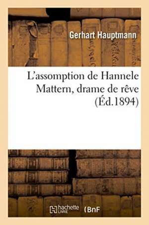 L'Assomption de Hannele Mattern, Drame de Rêve de Gerhart Hauptmann