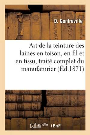 Art de la teinture des laines en toison, en fil et en tissu, traité complet du manufaturier de Gonfreville-D