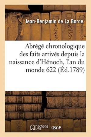 Abrégé Chronologique Des Principaux Faits Arrivés Depuis La Naissance d'Hénoch, l'An Du Monde 622 de Jean-Baptiste de Boyer La Borde