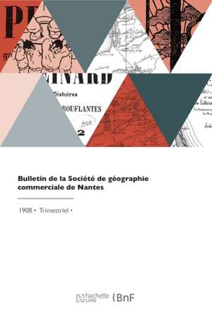 Bulletin de la Société de géographie commerciale de Nantes de Societe De Geographie