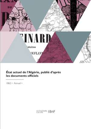 État Actuel de l'Algérie, Publié d'Après Les Documents Officiels de Algerie