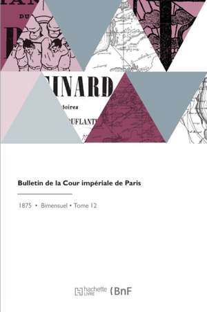 Bulletin de la Cour Impériale de Paris de Cour D'Appel