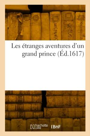 Les étranges aventures d'un grand prince de de Lamotte Dutertre