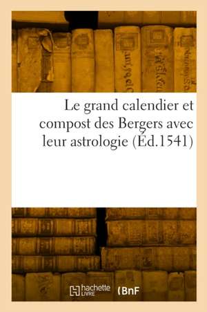 Le grand calendier et compost des Bergers avec leur astrologie de Collectif