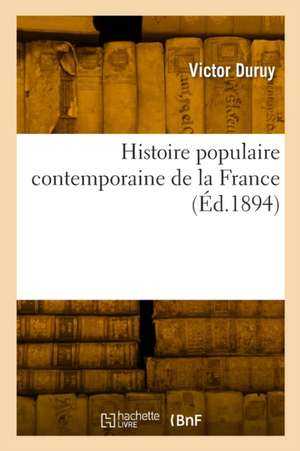 Histoire Populaire Contemporaine de la France de Victor Duruy