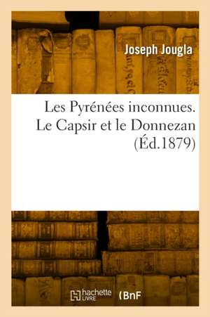 Les Pyrénées inconnues. Le Capsir et le Donnezan de Joseph Jougla