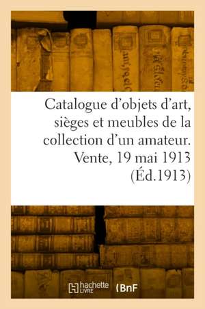 Catalogue d'objets d'art, sièges et meubles anciens du XVIIIe siècle, tableaux dessins de Marius Paulme