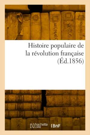 Histoire Populaire de la Révolution Française de Collectif