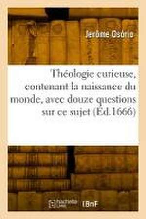 Théologie curieuse, contenant la naissance du monde de Jerôme Osório