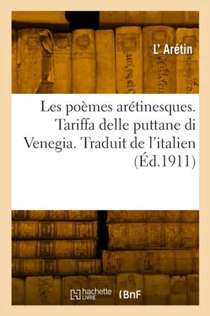 Les poèmes arétinesques. Tariffa delle puttane di Venegia. Traduit de l'italien de L'Arétin