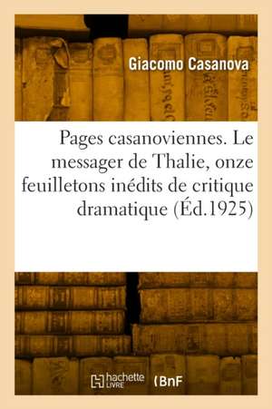 Pages casanoviennes. Le messager de Thalie, onze feuilletons inédits de critique dramatique de Giacomo Casanova