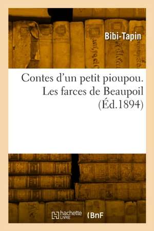 Contes d'un petit pioupou. Les farces de Beaupoil de Bibi-Tapin