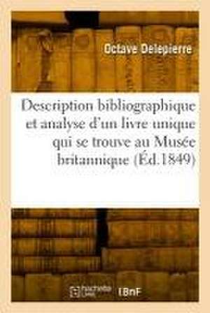 Description bibliographique et analyse d'un livre unique qui se trouve au Musée britannique de Octave Delepierre