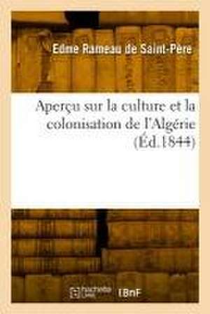 Aperçu sur la culture et la colonisation de l'Algérie de Edme Rameau de Saint-Père