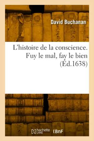 L'histoire de la conscience. Fuy le mal, fay le bien de David Buchanan