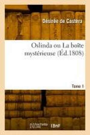 Oslinda ou La boîte mystérieuse. Tome 1 de Désirée de Castéra