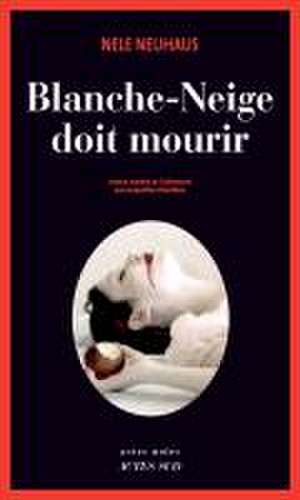 Blanche-Neige doit mourir de Nele Neuhaus