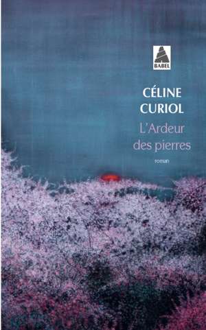 L'ardeur des pierres de Céline Curiol