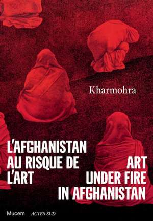 Art Under Fire in Afghanistan de Guilda Chahverdi