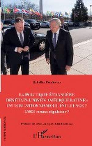 La politique étrangère des Etats-Unis en Amérique Latine : interventionnisme ou influence ? de Estelle Poidevin