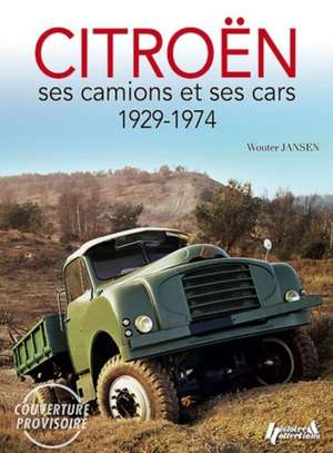 Citroen: Ses Camions Et Ses Cars 1929-1974 de Wouter Jansen