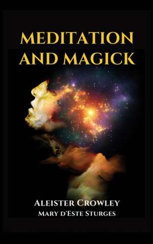 Meditation and Magick de Aleister Crowley