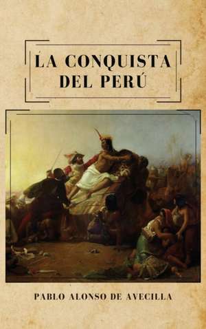 La conquista del Perú de Pablo Alonso de Avecilla