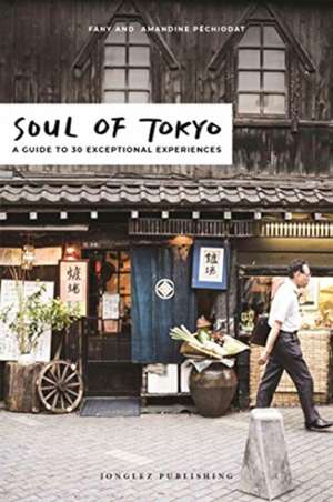 Soul of Tokyo: A Guide to 30 Exceptional Experiences de Fany Péchiodat