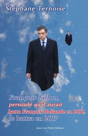 Francois Fillon, Persuade Qu'il Aurait Battu Francois Hollande En 2012, Le Battra En 2017: Premiere Edition Octobre 2012