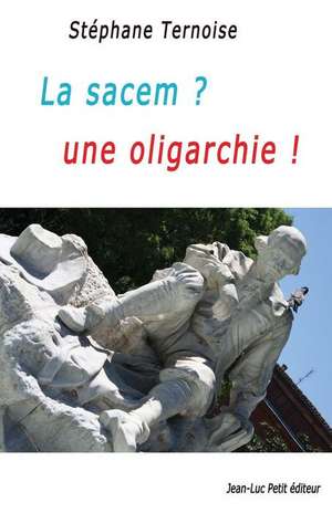 La Sacem ? Une Oligarchie ! de Stephane Ternoise