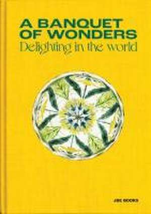 A Banquet of Wonders: Delighting in the World de Benjamin Loyaute