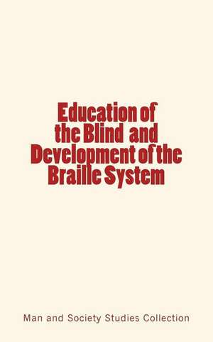 Education of the Blind and Development of the Braille System de Man and Society Studies Collection