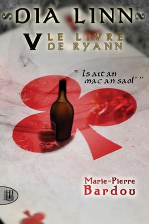 Dia Linn - V - Le Livre de Ryann: (Is Ait an Mac an Saol') de Marie-Pierre Bardou