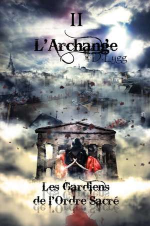 Les Gardiens de l'Ordre Sacré - Tome 2 de D. Lygg