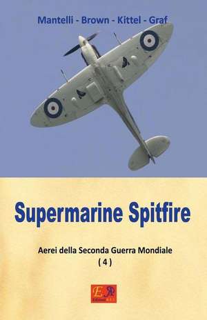 Supermarine Spitfire de Mantelli -. Brown -. Kittel -. Graf