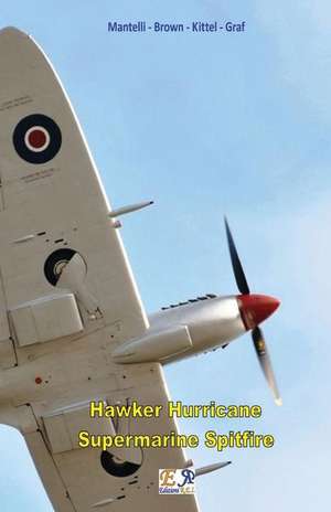 Hawker Hurricane - Supermarine Spitfire de Mantelli - Brown Kittel - Graf