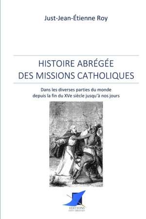 Histoire abrégée des missions catholiques de Just-Jean-Etienne Roy