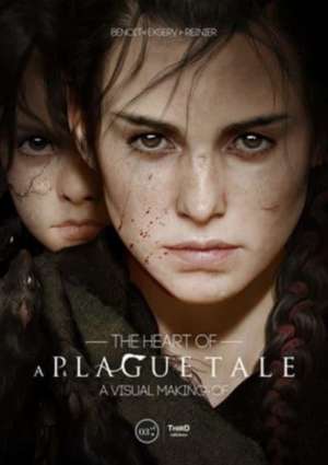 The Heart of a Plague Tale: A Visual Making-Of de Benoit Reinier