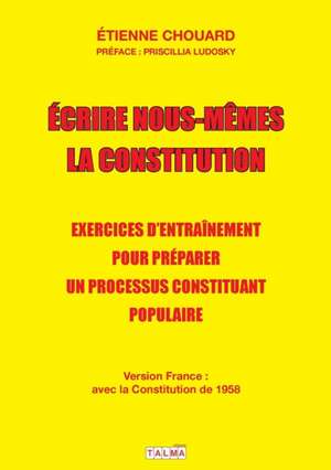 Ecrire nous-mêmes la Constitution (version France) de Etienne Chouard