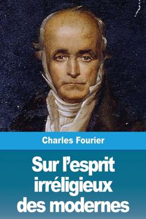 Sur l'esprit irréligieux des modernes de Charles Fourier