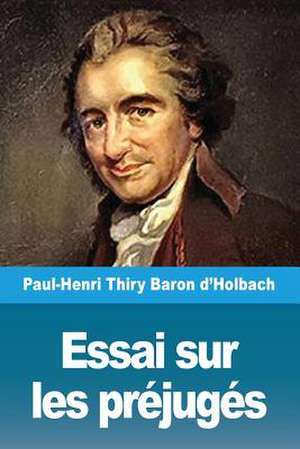 Essai sur les préjugés de Paul-Henri Thiry Baron d'Holbach