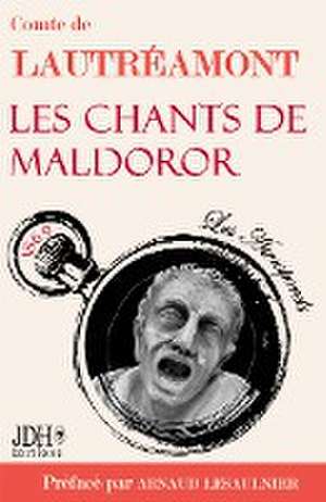 Les chants de Maldoror, du Comte de Lautréamont de Arnaud Lesaulnier