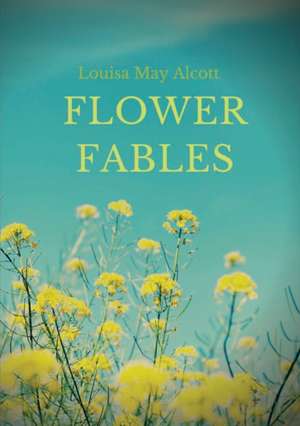 Flower Fables de Louisa May Alcott