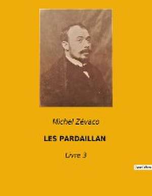 LES PARDAILLAN de Michel Zévaco