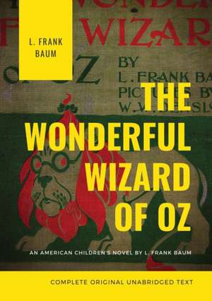 The Wonderful Wizard of Oz (Complete Original Unabridged Text) de L. Frank Baum