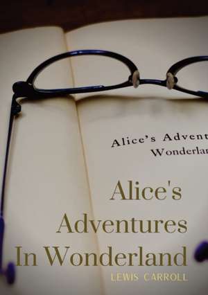 Alice's Adventures In Wonderland de Lewis Carroll