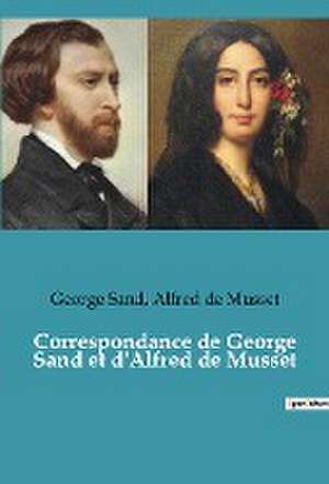 Correspondance de George Sand et d'Alfred de Musset de George Sand