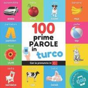 Le prime 100 parole in turco: Libro illustrato bilingue per bambini: italiano / turco con pronuncia de Yukismart